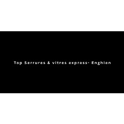 Top Serrures & vitres express -Enghien, openingstijden